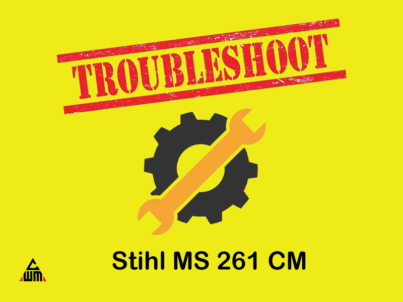 Troubleshoot Stihl MS 261 CM Chainsaw